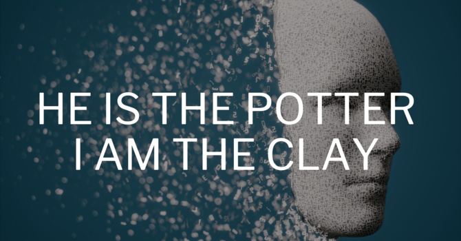 He is the Potter, I am the clay